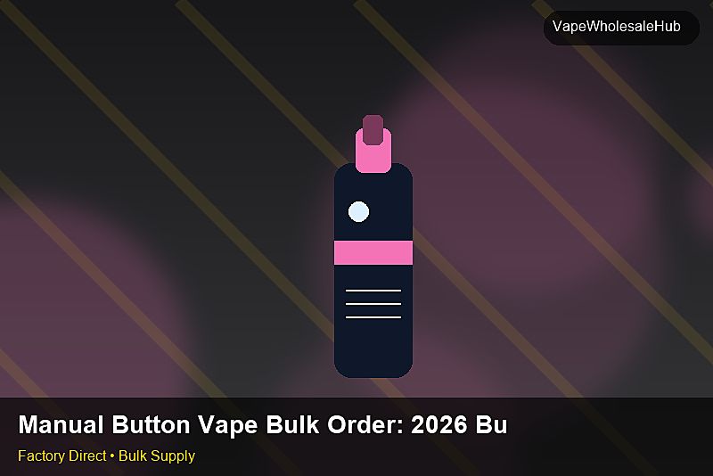Manual Button Vape Bulk Order โ Manual Button Vape Bulk Order: 2026 Buyer's Handbook | 2026 Edition photo 2