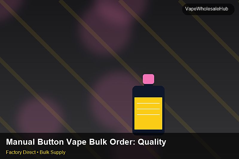 Manual Button Vape Bulk Order โ Manual Button Vape Bulk Order: Quality Inspection Checklist | 2026 Edition photo 2
