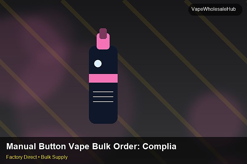 Manual Button Vape Bulk Order โ Manual Button Vape Bulk Order: Compliance Standards | 2026 Edition photo 2