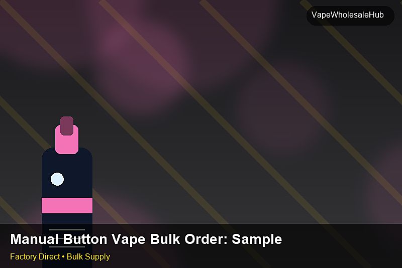 Manual Button Vape Bulk Order — Manual Button Vape Bulk Order: Sample Policy | 2026 Edition photo 1