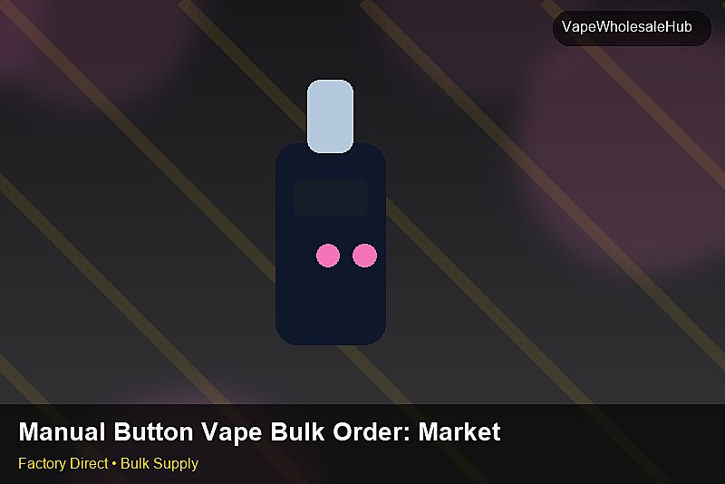 Manual Button Vape Bulk Order — Manual Button Vape Bulk Order: Market Trends 2026 | 2026 Edition photo 1