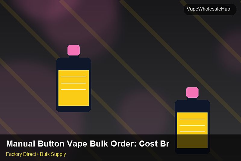 Manual Button Vape Bulk Order — Manual Button Vape Bulk Order: Cost Breakdown | 2026 Edition photo 2