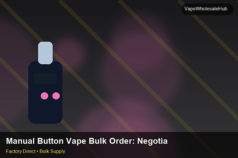 Manual Button Vape Bulk Order — Manual Button Vape Bulk Order: Negotiation Tips | 2026 Edition photo 1
