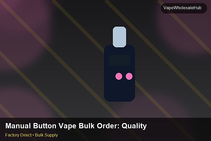 Manual Button Vape Bulk Order — Manual Button Vape Bulk Order: Quality Control Process | 2026 Edition photo 2