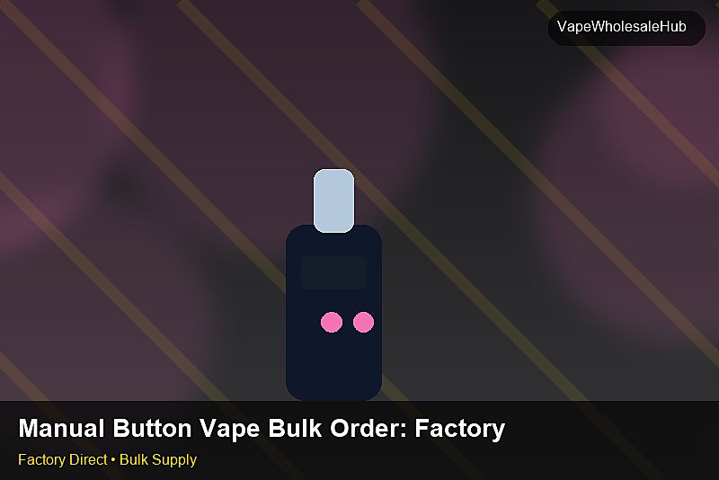 Manual Button Vape Bulk Order โ Manual Button Vape Bulk Order: Factory Audit Report | 2026 Edition photo 2