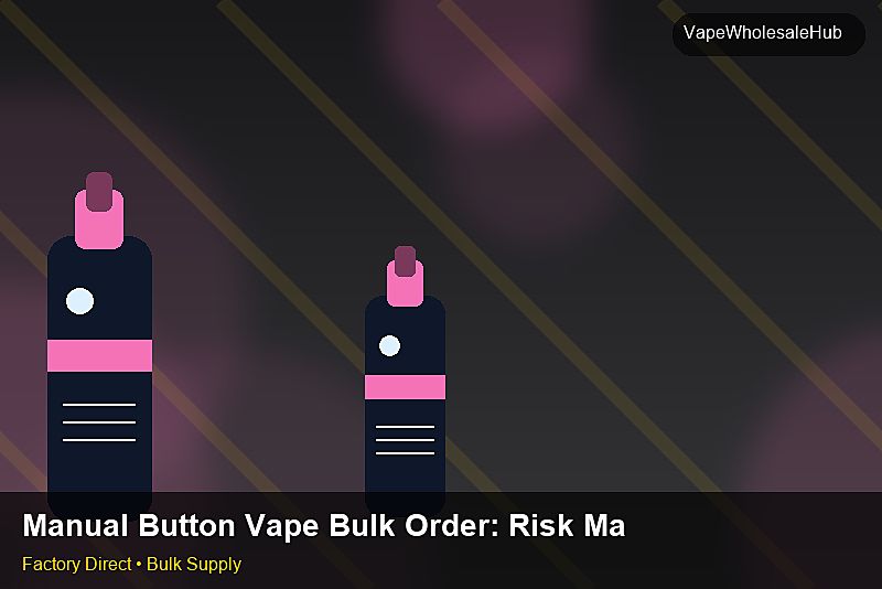 Manual Button Vape Bulk Order — Manual Button Vape Bulk Order: Risk Management | 2026 Edition photo 2