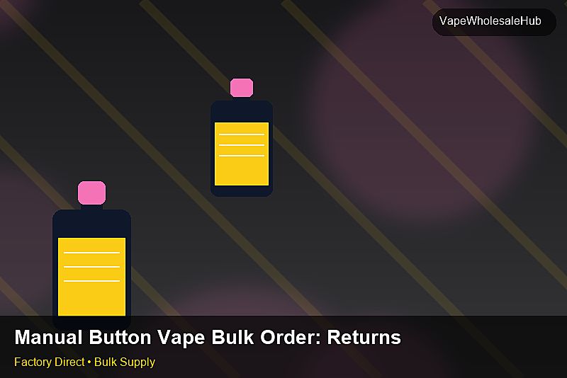 Manual Button Vape Bulk Order — Manual Button Vape Bulk Order: Returns & Warranty | 2026 Edition photo 2