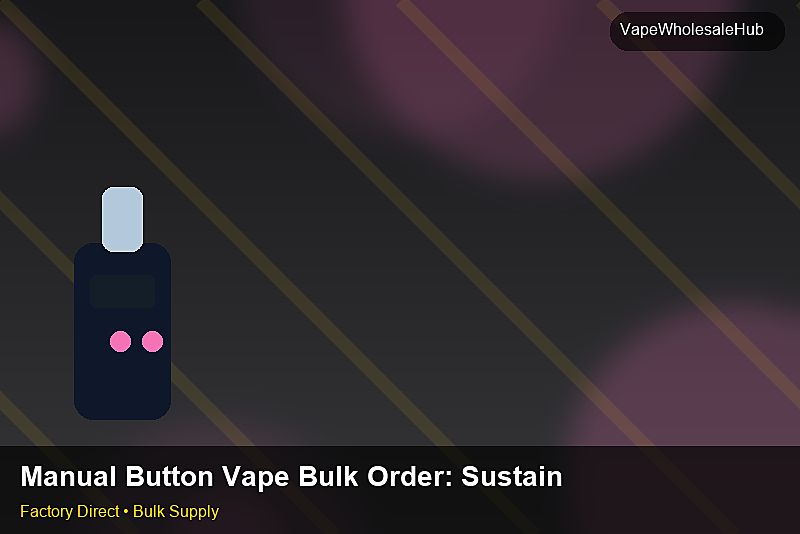 Manual Button Vape Bulk Order — Manual Button Vape Bulk Order: Sustainability | 2026 Edition photo 1