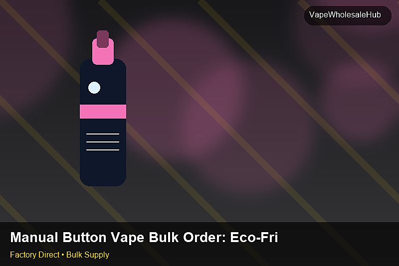 Manual Button Vape Bulk Order — Manual Button Vape Bulk Order: Eco-Friendly Materials | 2026 Edition photo 1