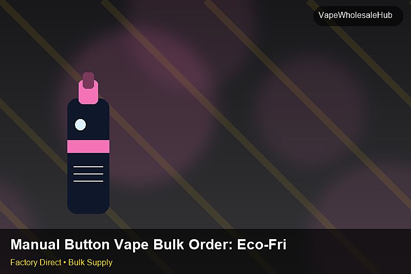 Manual Button Vape Bulk Order — Manual Button Vape Bulk Order: Eco-Friendly Materials | 2026 Edition photo 2