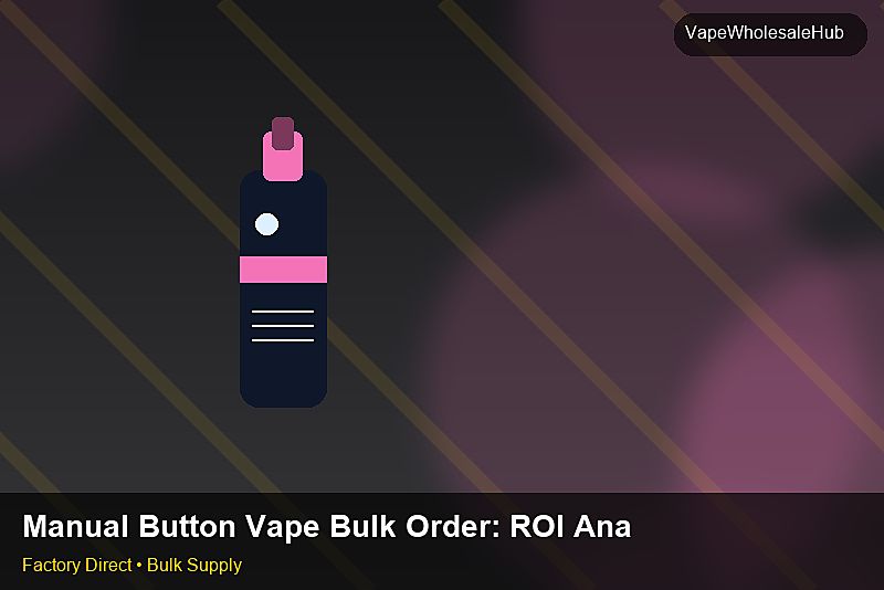 Manual Button Vape Bulk Order — Manual Button Vape Bulk Order: ROI Analysis | 2026 Edition photo 1