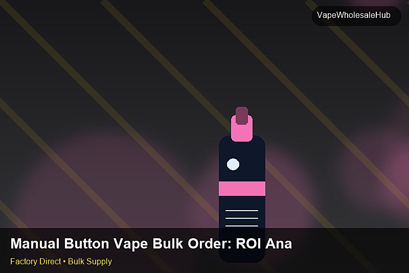Manual Button Vape Bulk Order — Manual Button Vape Bulk Order: ROI Analysis | 2026 Edition photo 2