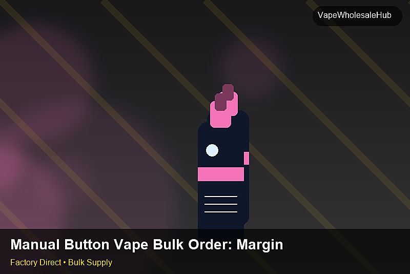 Manual Button Vape Bulk Order — Manual Button Vape Bulk Order: Margin Calculator | 2026 Edition photo 1