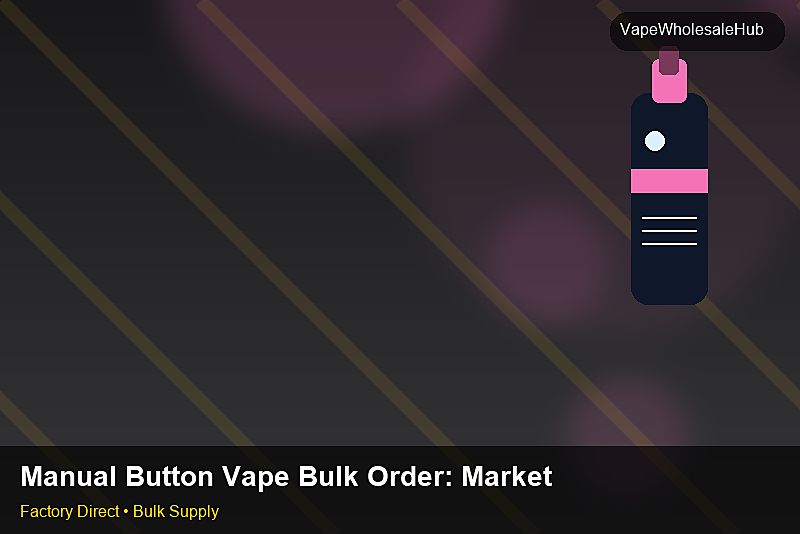Manual Button Vape Bulk Order — Manual Button Vape Bulk Order: Market Comparison | 2026 Edition photo 1