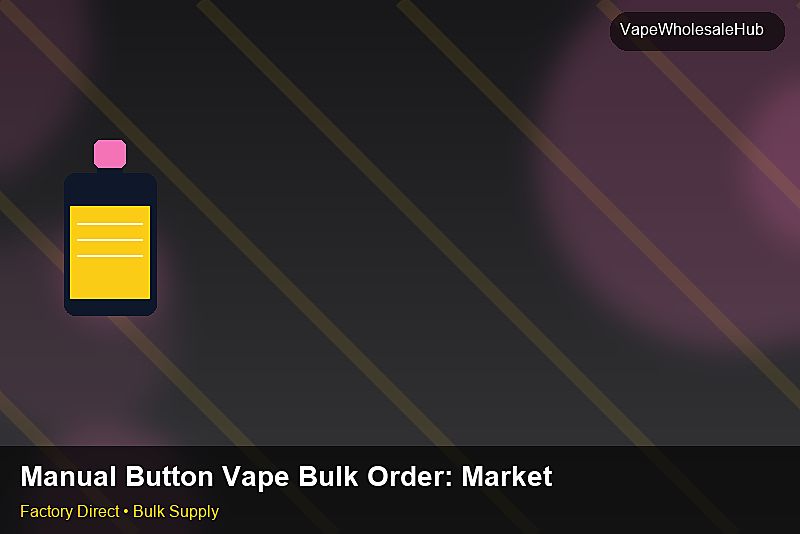 Manual Button Vape Bulk Order — Manual Button Vape Bulk Order: Market Comparison | 2026 Edition photo 2