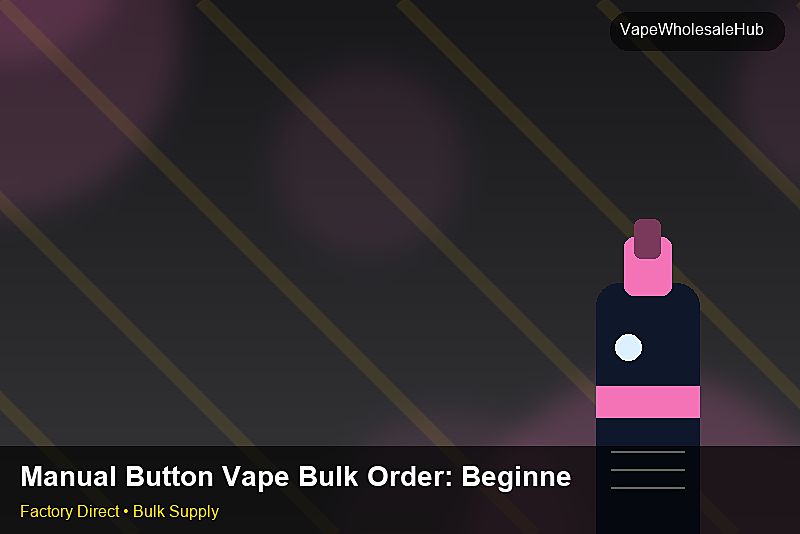 Manual Button Vape Bulk Order — Manual Button Vape Bulk Order: Beginner's Guide | 2026 Edition photo 2