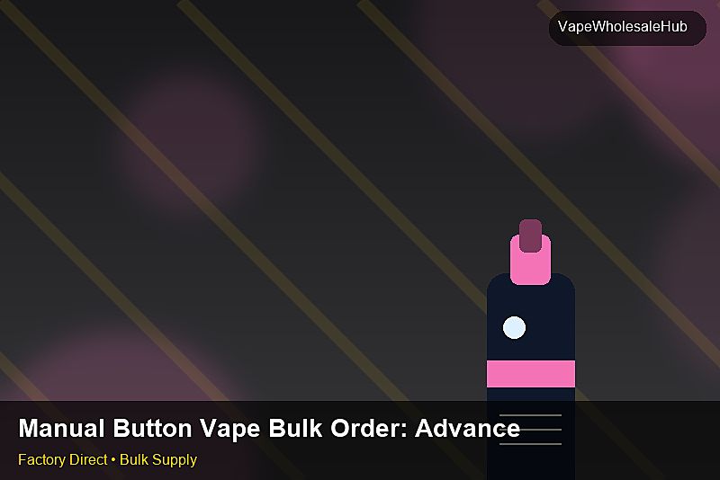 Manual Button Vape Bulk Order — Manual Button Vape Bulk Order: Advanced Sourcing | 2026 Edition photo 1