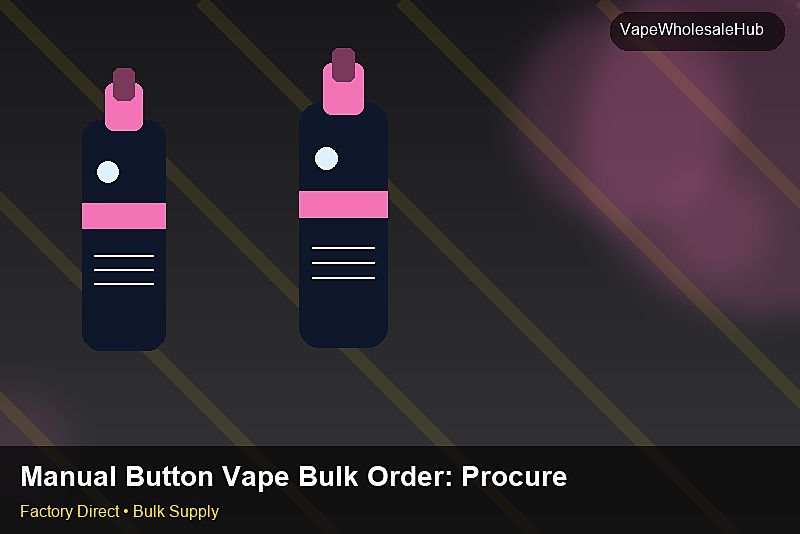 Manual Button Vape Bulk Order โ Manual Button Vape Bulk Order: Procurement Checklist | 2026 Edition photo 2