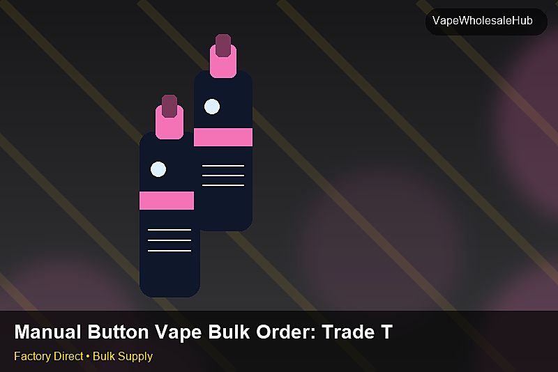 Manual Button Vape Bulk Order โ Manual Button Vape Bulk Order: Trade Terms | 2026 Edition photo 2